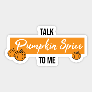 Talk Pumpkin Spice to Me Sticker